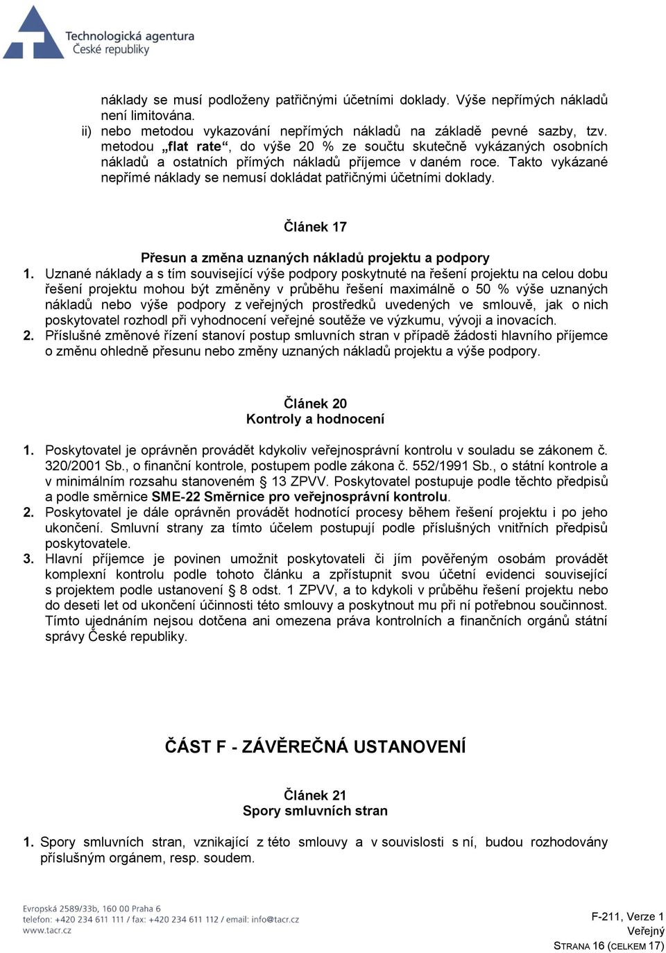 Takto vykázané nepřímé náklady se nemusí dokládat patřičnými účetními doklady. Článek 17 Přesun a změna uznaných nákladů projektu a podpory 1.