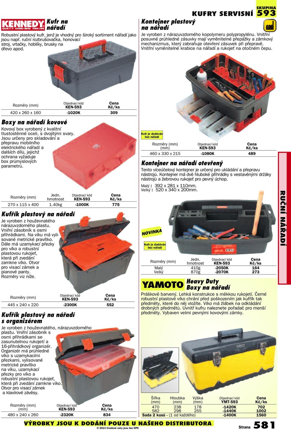 Vnitřní posuvné průhledné zásuvky mají vyměnitelné přepážky a zámkový mechanizmus, který zabraňuje otevření zásuvek při přepravě. Vnitřní vyměnitelné krabice na nářadí a rukojeť na otočném čepu.