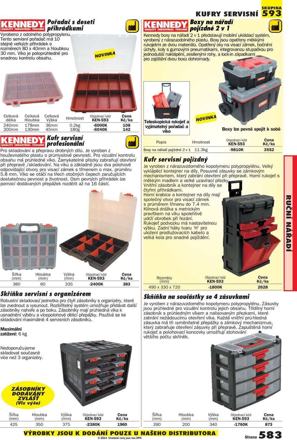 NOVINKA SKUPINA 593 KUFRY SERVISNÍ Boxy na nářadí pojízdné 2 v 1 Kennedy boxy na nářadí 2 v 1 představují mobilní ukládací systém, vyrobený z nárazuodolného plastu.