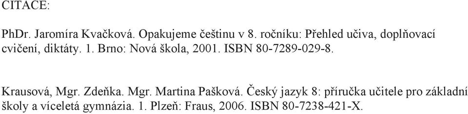 ISBN 80-7289-029-8. Krausová, Mgr. Zdeňka. Mgr. Martina Pašková.