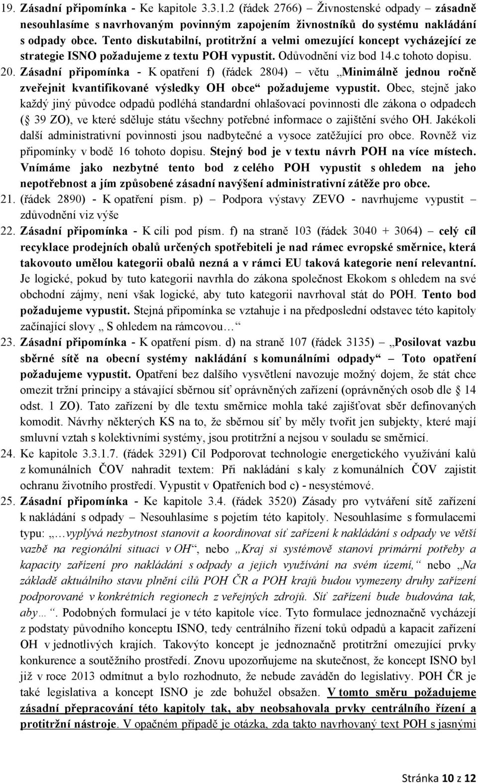 Zásadní připomínka - K opatření f) (řádek 2804) větu Minimálně jednou ročně zveřejnit kvantifikované výsledky OH obce požadujeme vypustit.