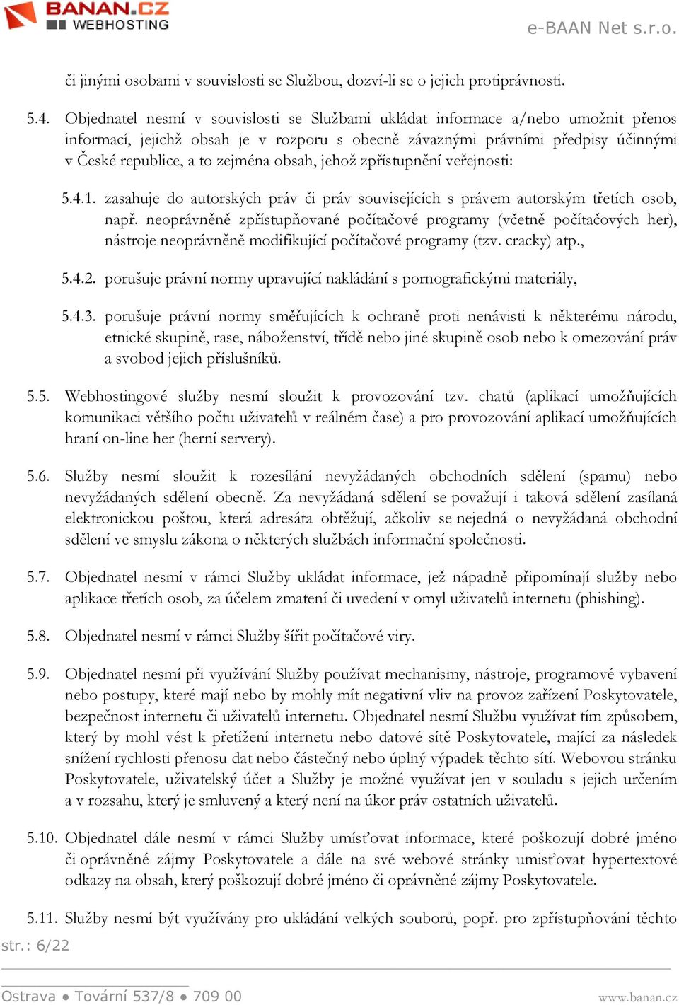 obsah, jehož zpřístupnění veřejnosti: 5.4.1. zasahuje do autorských práv či práv souvisejících s právem autorským třetích osob, např.