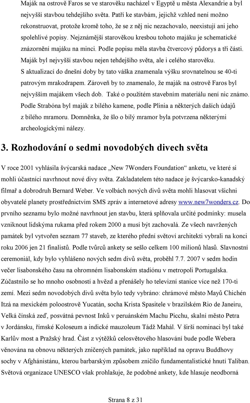 Nejznámější starověkou kresbou tohoto majáku je schematické znázornění majáku na minci. Podle popisu měla stavba čtvercový půdorys a tři části.