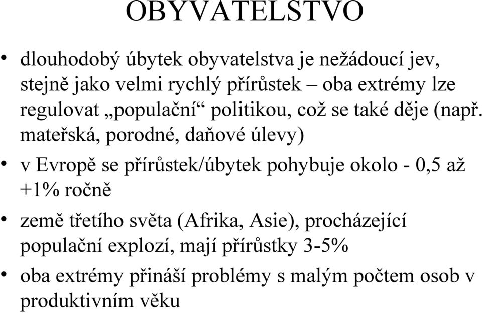 mateřská, porodné, daňové úlevy) v Evropě se přírůstek/úbytek pohybuje okolo - 0,5 až +1% ročně země