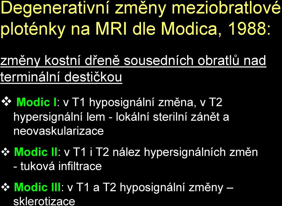 hypersignální lem - lokální sterilní zánět a neovaskularizace Modic II: v T1 i T2 nález