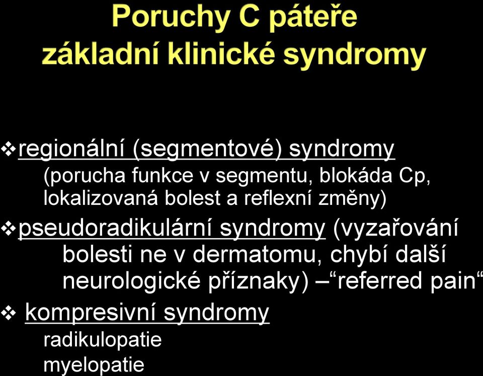 pseudoradikulární syndromy (vyzařování bolesti ne v dermatomu,