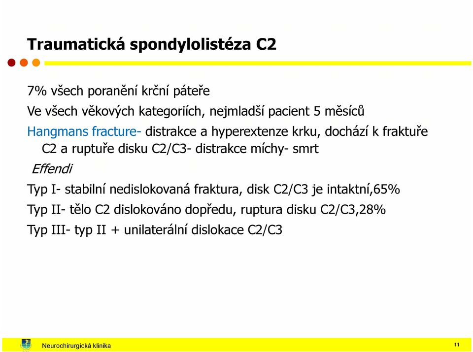 distrakce míchy- smrt Effendi Typ I- stabilní nedislokovaná fraktura, disk C2/C3 je intaktní,65% Typ II- tělo