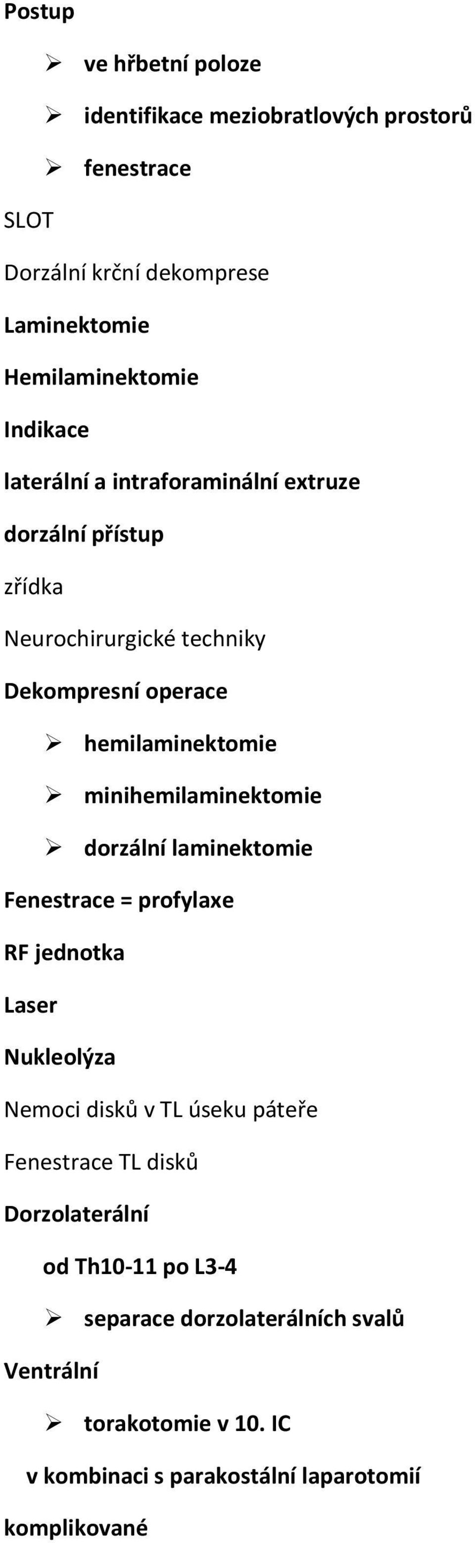 minihemilaminektomie dorzální laminektomie Fenestrace = profylaxe RF jednotka Laser Nukleolýza Nemoci disků v TL úseku páteře Fenestrace TL
