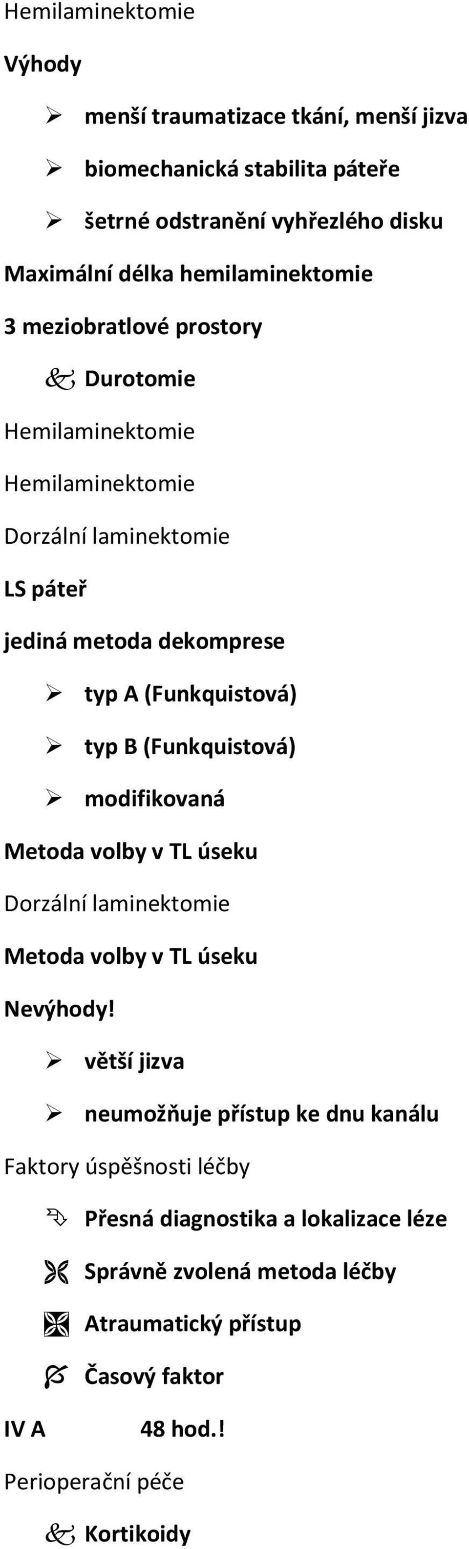 (Funkquistová) typ B (Funkquistová) modifikovaná Metoda volby v TL úseku Dorzální laminektomie Metoda volby v TL úseku Nevýhody!