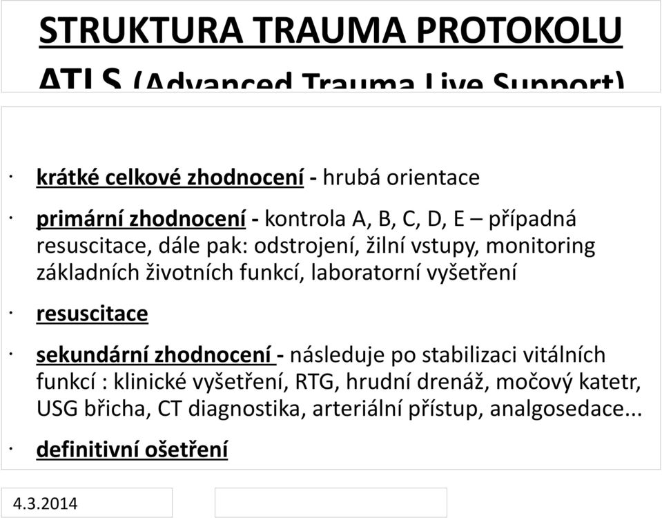 životních funkcí, laboratorní vyšetření resuscitace sekundární zhodnocení - následuje po stabilizaci vitálních funkcí :