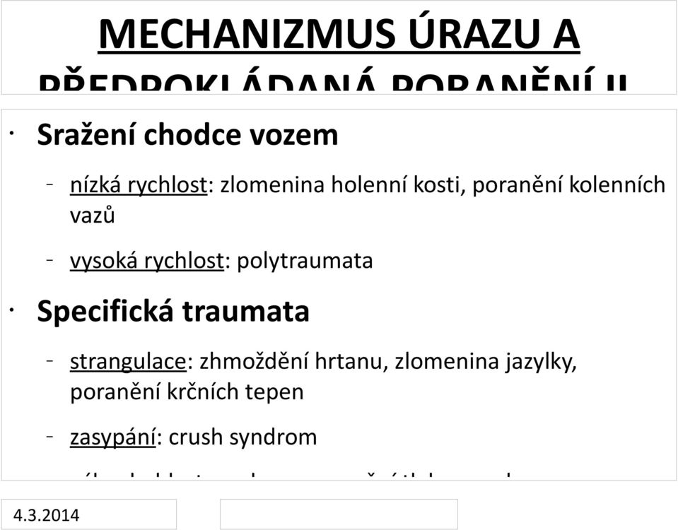 vazů vysoká rychlost: polytraumata Specifická traumata strangulace: zhmoždění