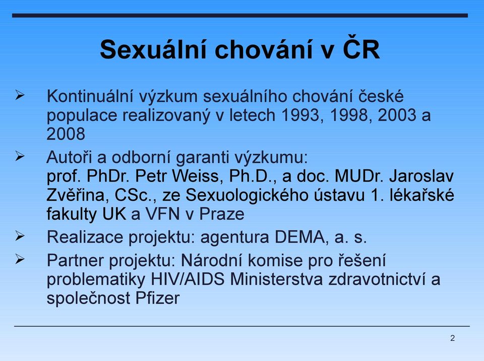 , ze Sexuologického ústavu 1. lékařské fakulty UK a VFN v Praze Realizace projektu: agentura DEMA, a. s.