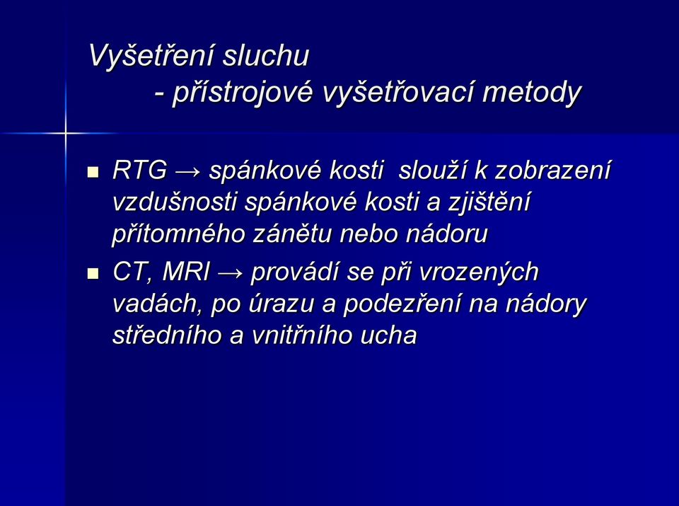 přítomného zánětu nebo nádoru CT, MRI provádí se při vrozených