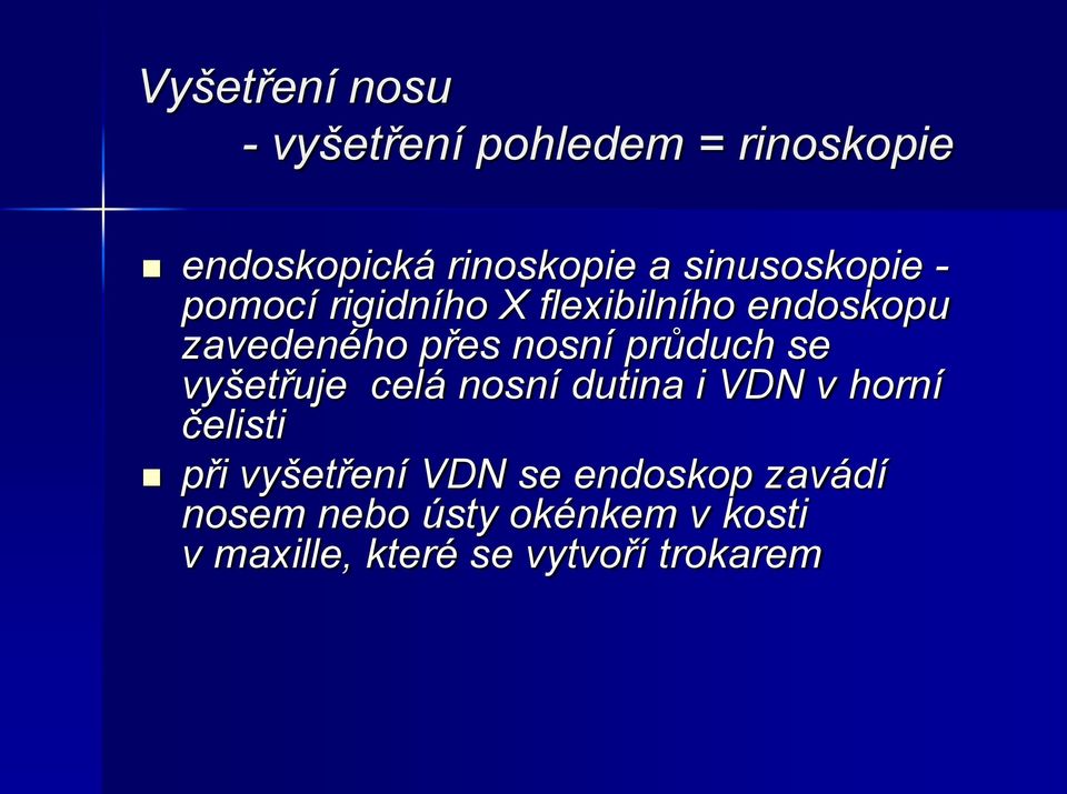 průduch se vyšetřuje celá nosní dutina i VDN v horní čelisti při vyšetření VDN