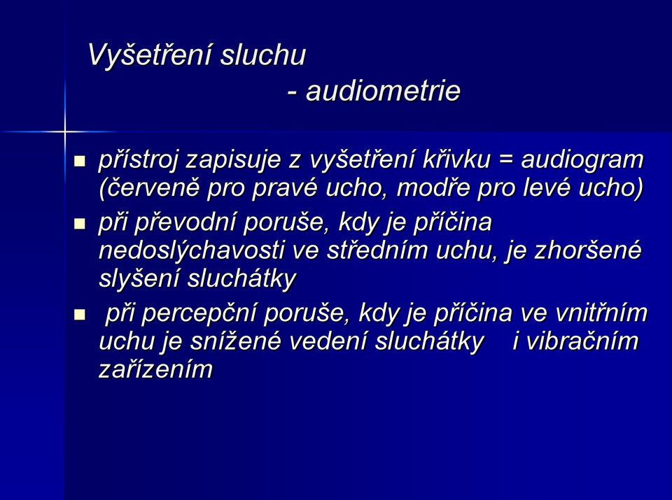 nedoslýchavosti ve středním uchu, je zhoršené slyšení sluchátky při percepční