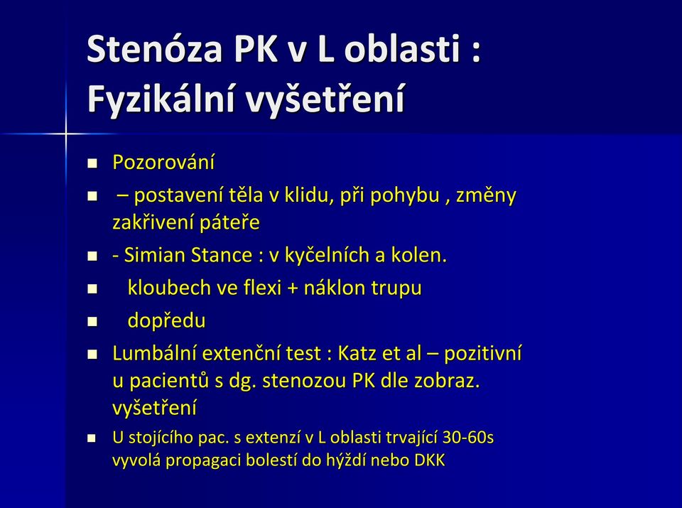 kloubech ve flexi + náklon trupu dopředu Lumbální extenční test : Katz et al pozitivní u pacientů