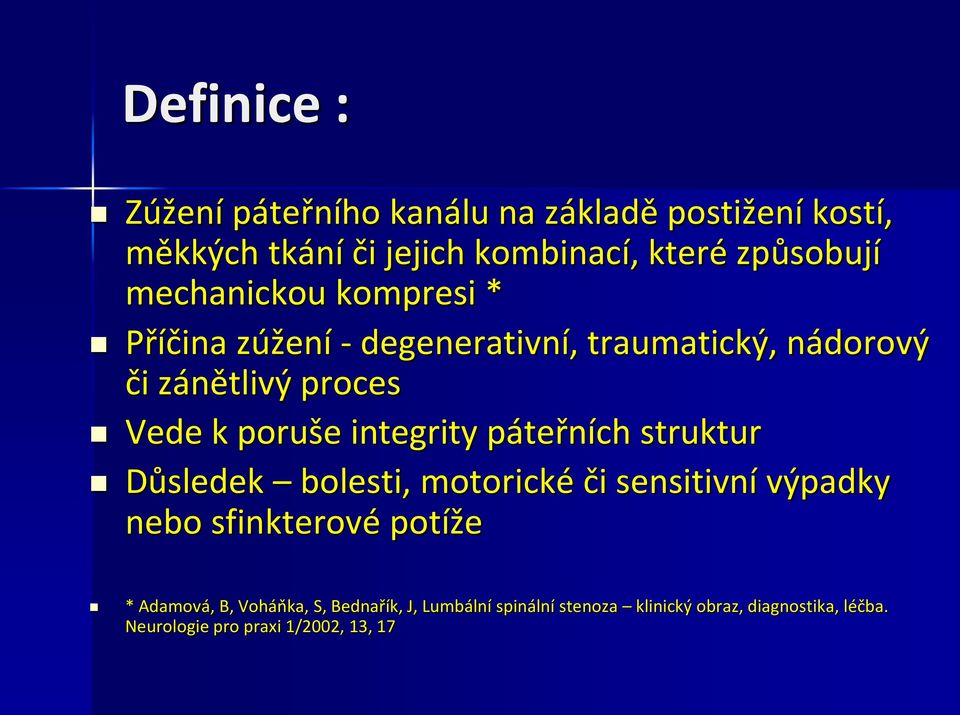 integrity páteřních struktur Důsledek bolesti, motorické či sensitivní výpadky nebo sfinkterové potíže * Adamová,