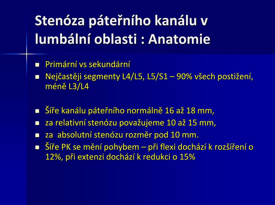 18 mm, za relativní stenózu považujeme 10 až 15 mm, za absolutní stenózu rozměr pod 10 mm.