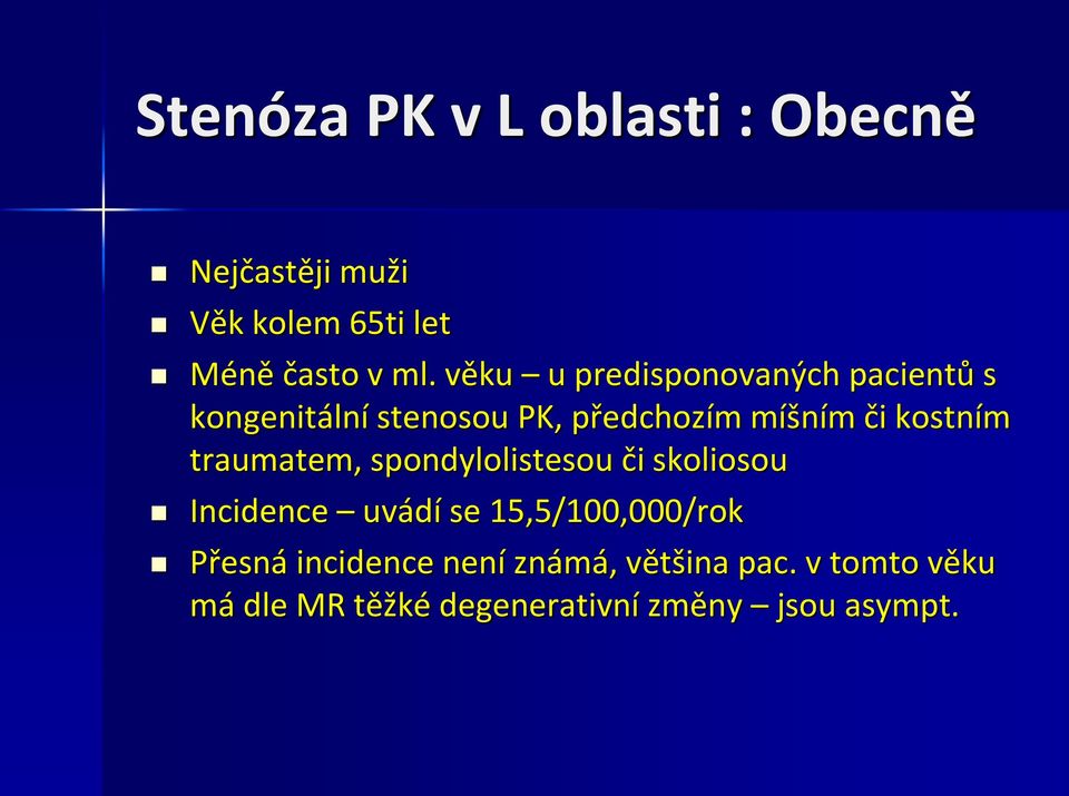 kostním traumatem, spondylolistesou či skoliosou Incidence uvádí se 15,5/100,000/rok