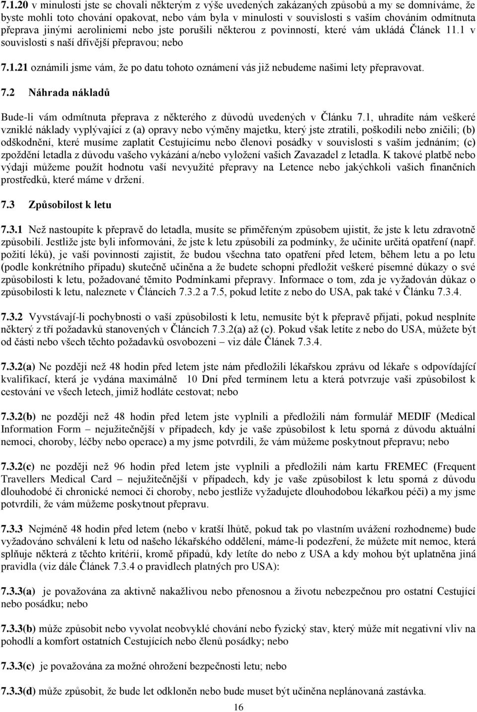 7.2 Náhrada nákladů Bude-li vám odmítnuta přeprava z některého z důvodů uvedených v Článku 7.