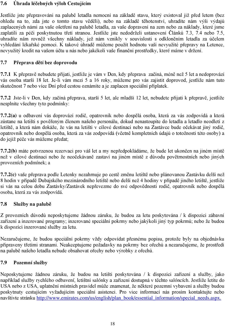 Jestliže jste nedodrželi ustanovení Článků 7.3, 7.4 nebo 7.5, uhradíte nám rovněž všechny náklady, jež nám vznikly v souvislosti s odkloněním letadla za účelem vyhledání lékařské pomoci.