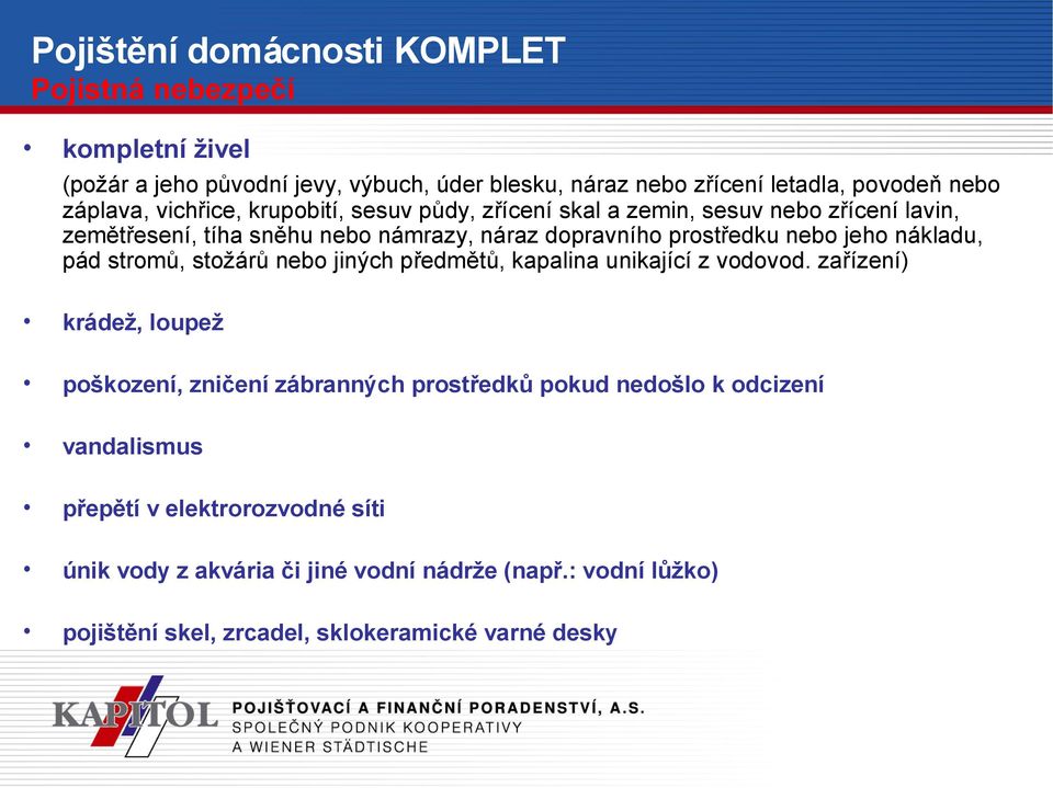 stromů, stožárů nebo jiných předmětů, kapalina unikající z vodovod.