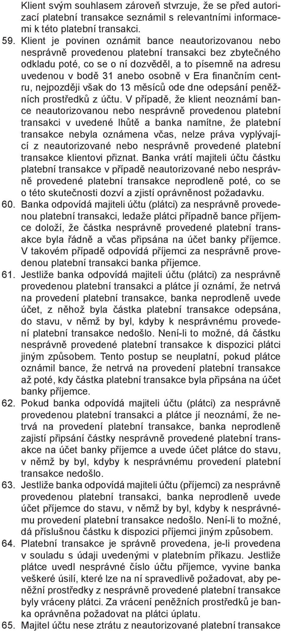 Era fi nančním centru, nejpozději však do 13 měsíců ode dne odepsání peněžních prostředků z účtu.