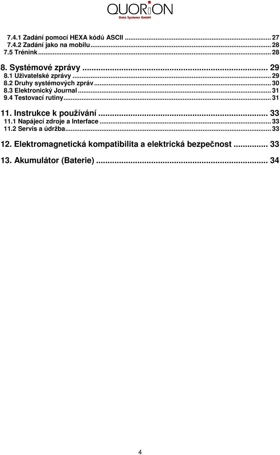3 Elektronický Journal... 31 9.4 Testovací rutiny... 31 11. Instrukce k používání... 33 11.