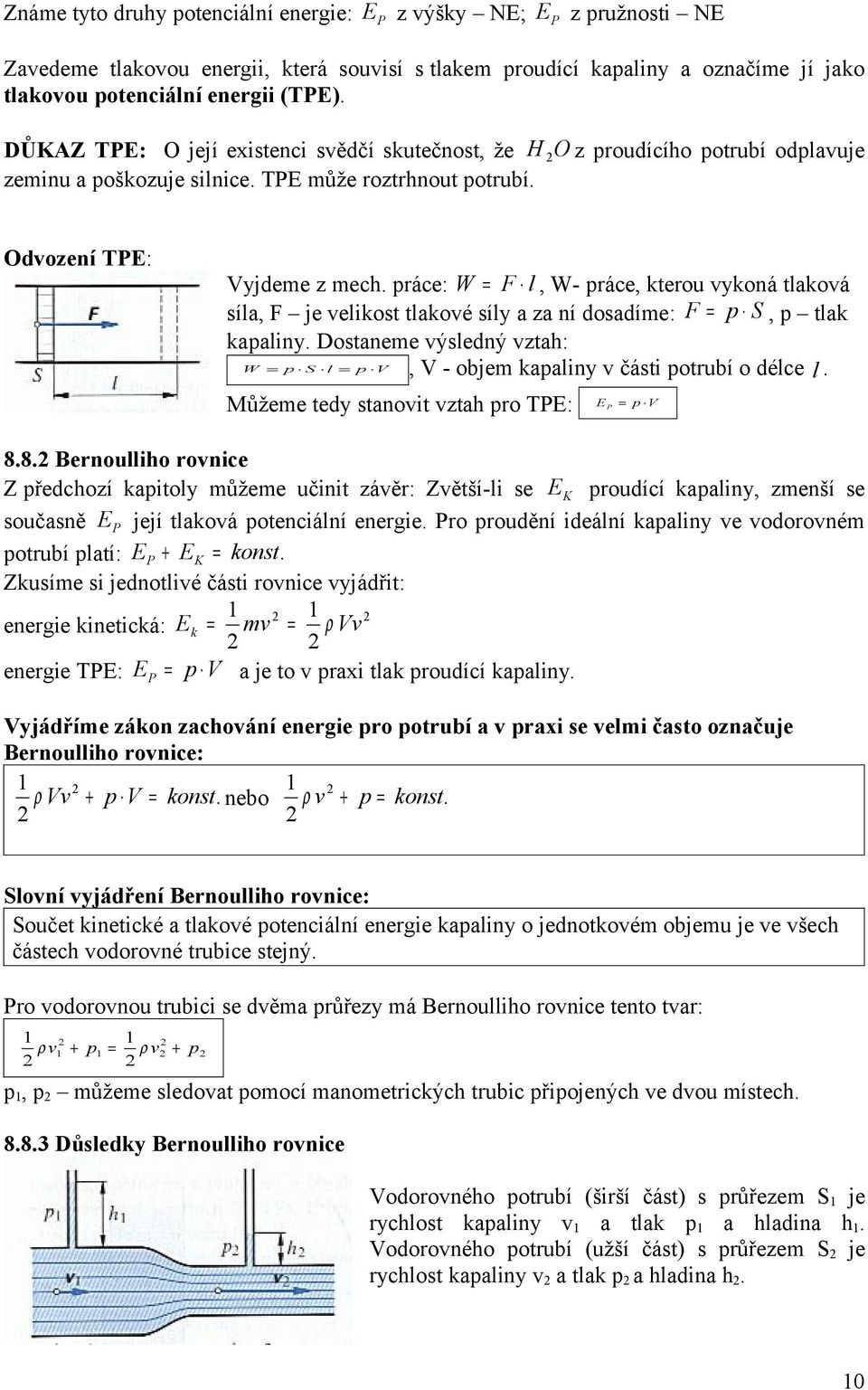 práce: W = F l, W- práce, kterou vykoná tlaková síla, F je velikost tlakové síly a za ní dosadíme: F = p S, p tlak kapaliny.