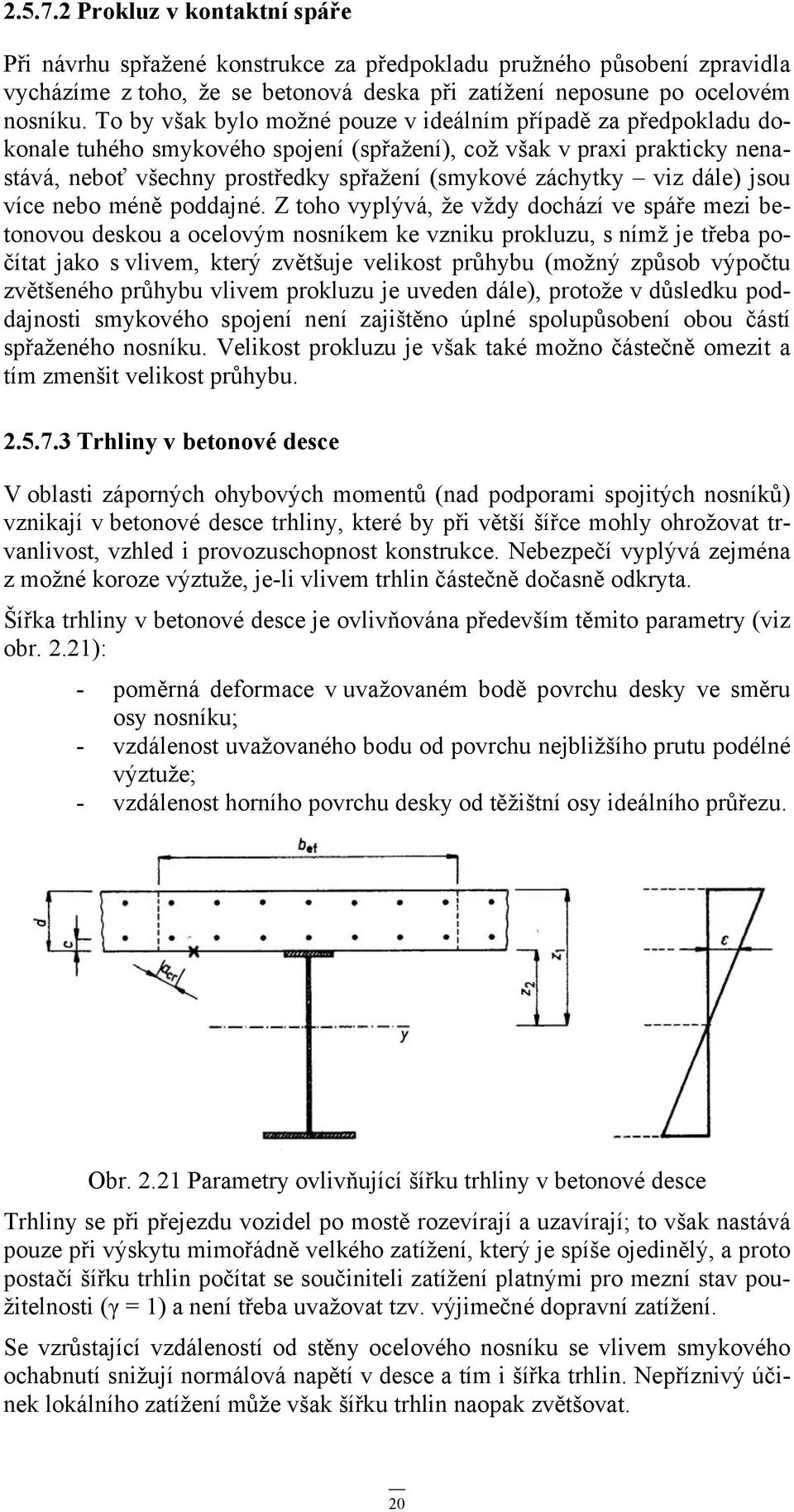 viz dále) jsou více nebo méně poddajné.