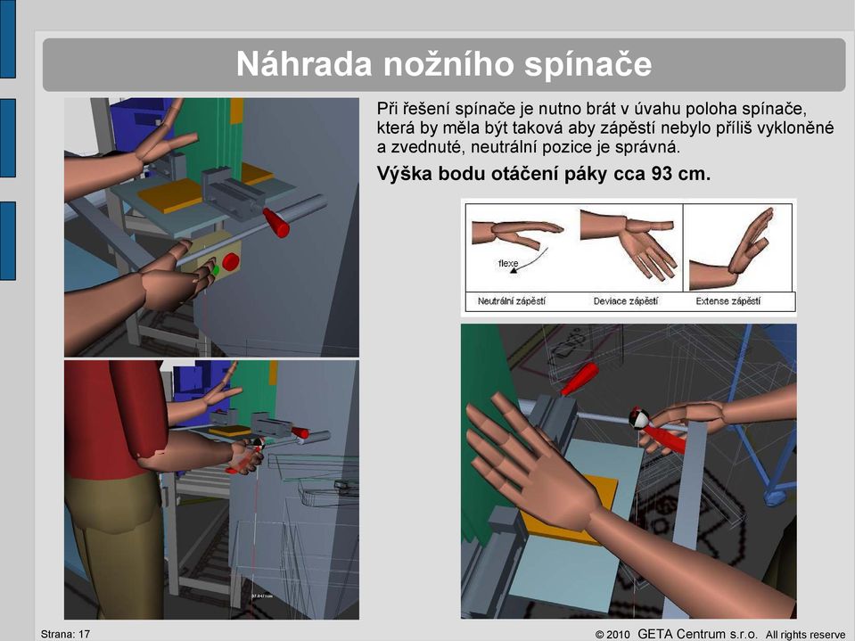 zápěstí nebylo příliš vykloněné a zvednuté, neutrální