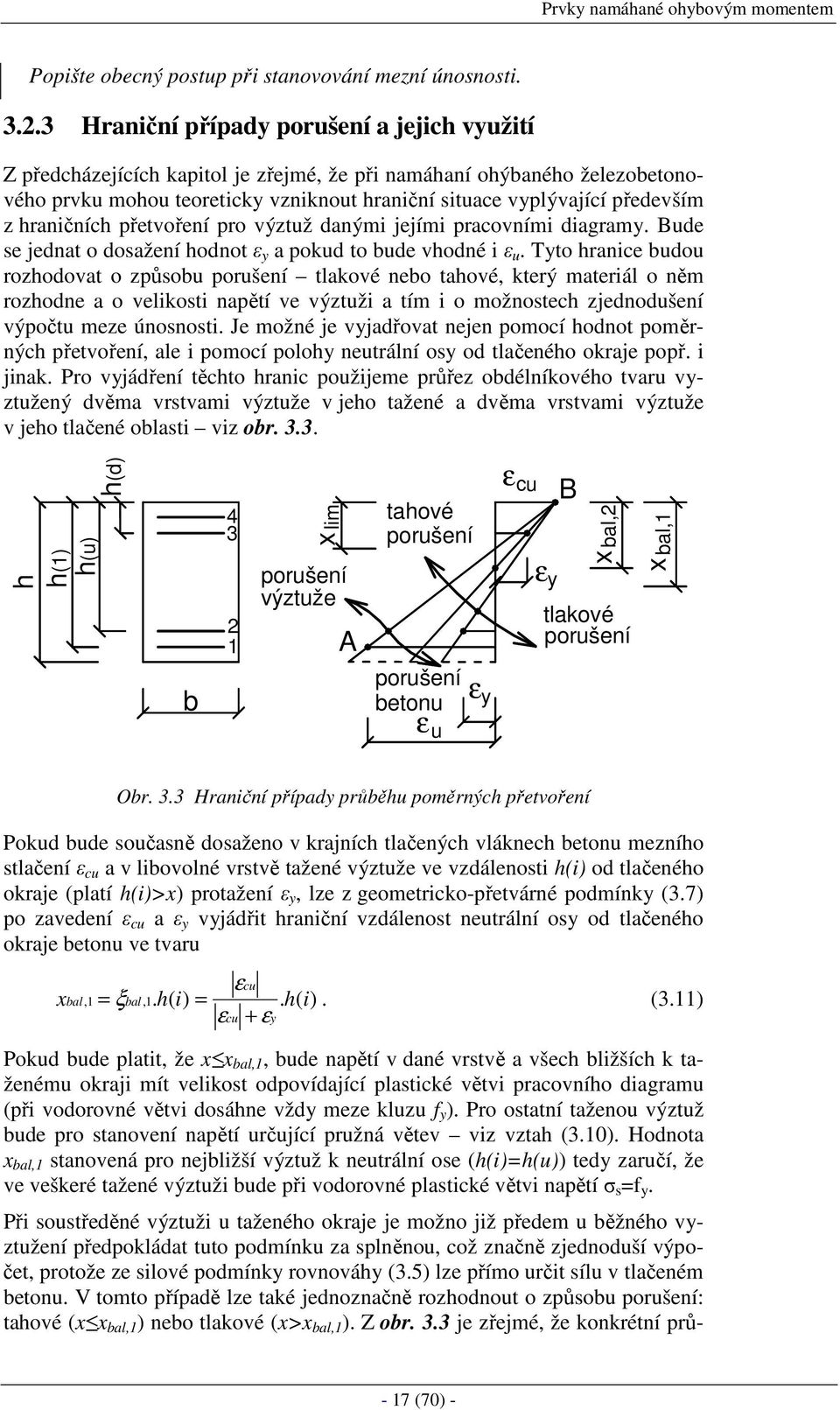 hraničních přetvoření pro výztuž danými jejími pracovními diagramy. Bude se jednat o dosažení hodnot ε y a pokud to bude vhodné i ε u.