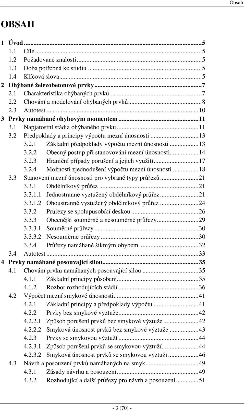 ..13 3.2.2 Obecný postup při stanovování mezní únosnosti...14 3.2.3 Hraniční případy porušení a jejich využití...17 3.2.4 Možnosti zjednodušení výpočtu mezní únosnosti...18 3.