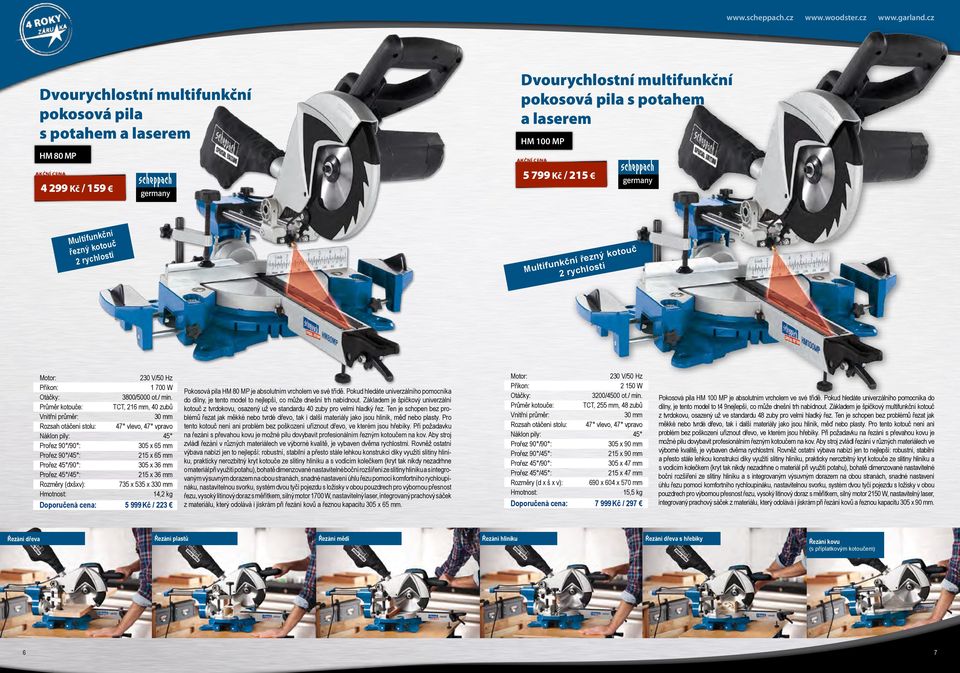 cz Dvourychlostní multifunkční pokosová pila s potahem a laserem Dvourychlostní multifunkční pokosová pila s potahem a laserem HM 100 MP HM 80 MP 5 799 Kč / 215 4 299 Kč / 159 nkční Multifu ouč ot