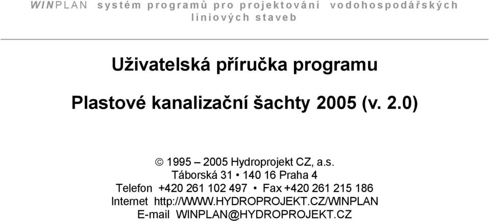 s. Táborská 31 140 16 Praha 4 Telefon +420 261 102 497 Fax +420 261 215