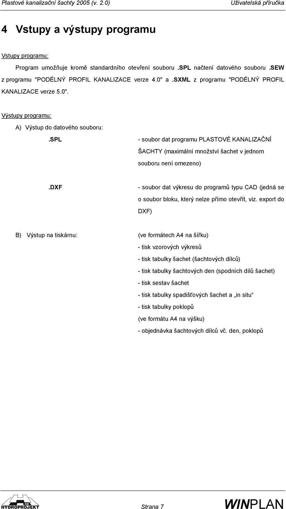 spl - soubor dat programu PLASTOVÉ KANALIZAČNÍ ŠACHTY (maximální množství šachet v jednom souboru není omezeno).