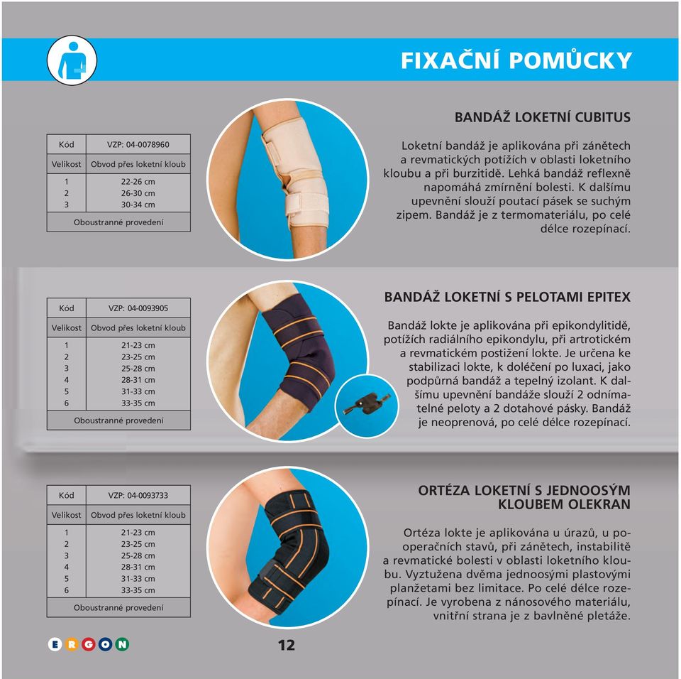 Kód VZP: 0-00990 6 Obvod přes loketní kloub - cm - cm -8 cm 8- cm - cm - cm Oboustranné provedení Bandáž loketní S PELOTAMI epitex Bandáž lokte je aplikována při epikondylitidě, potížích radiálního