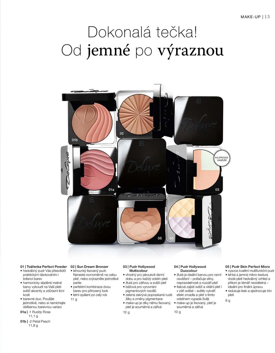 Použijte jednotlivě, nebo si namíchejte oblíbenou barevnou variaci 01a -1 Ruddy Rose 11,1 g 01b -2 Petal Peach 11,8 g 02 Sun Dream Bronzer lehounký lisovaný pudr.