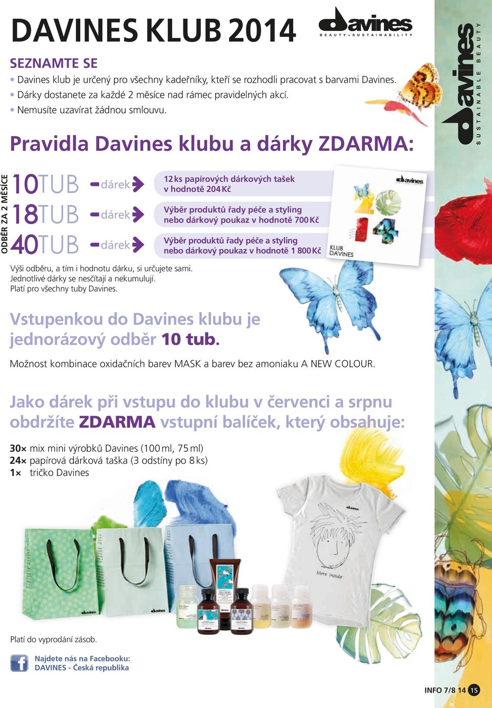 Pravidla Davines klubu a dárky : 10TUB 18TUB 40TUB dárek dárek dárek Výši odběru, a tím i hodnotu dárku, si určujete sami. Jednotlivé dárky se nesčítají a nekumulují. Platí pro všechny tuby Davines.