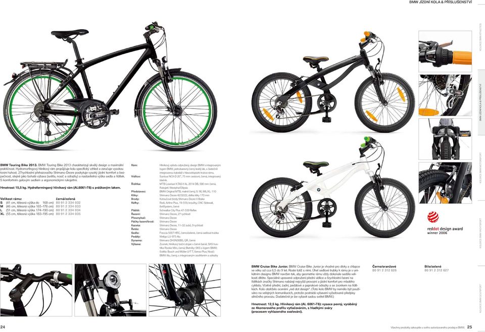 27rychlostní přehazovačka Shimano-Deore poskytuje vysoký jízdní komfort a bezpečnost, stejně jako bohatá výbava (světla, nosič a odrazky) a nastavitelná výška sedla a řídítek.