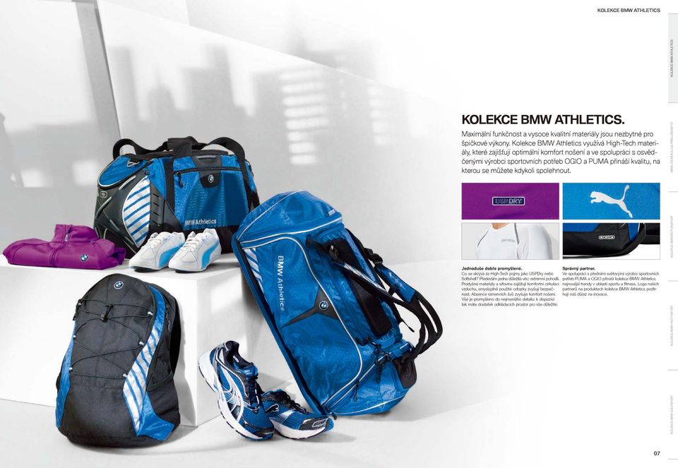 kdykoli spolehnout. Jednoduše dobře promyšlené. Co se skrývá za High-Tech pojmy jako USPDry nebo Softshell? Především jedna důležitá věc: extrémní pohodlí.