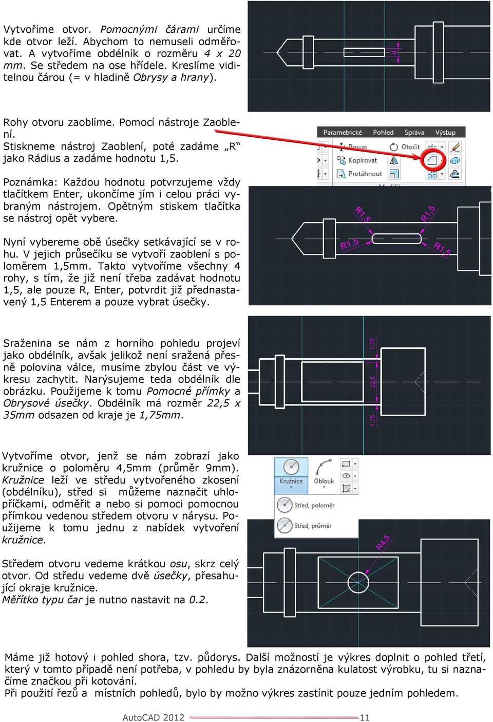 Poznámka: Každou hodnotu potvrzujeme vždy tlačítkem Enter, ukončíme jím i celou práci vybraným nástrojem. Opětným stiskem tlačítka se nástroj opět vybere.