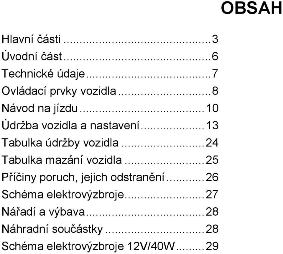 .. 24 Tabulka mazání vozidla... 25 Příčiny poruch, jejich odstranění.