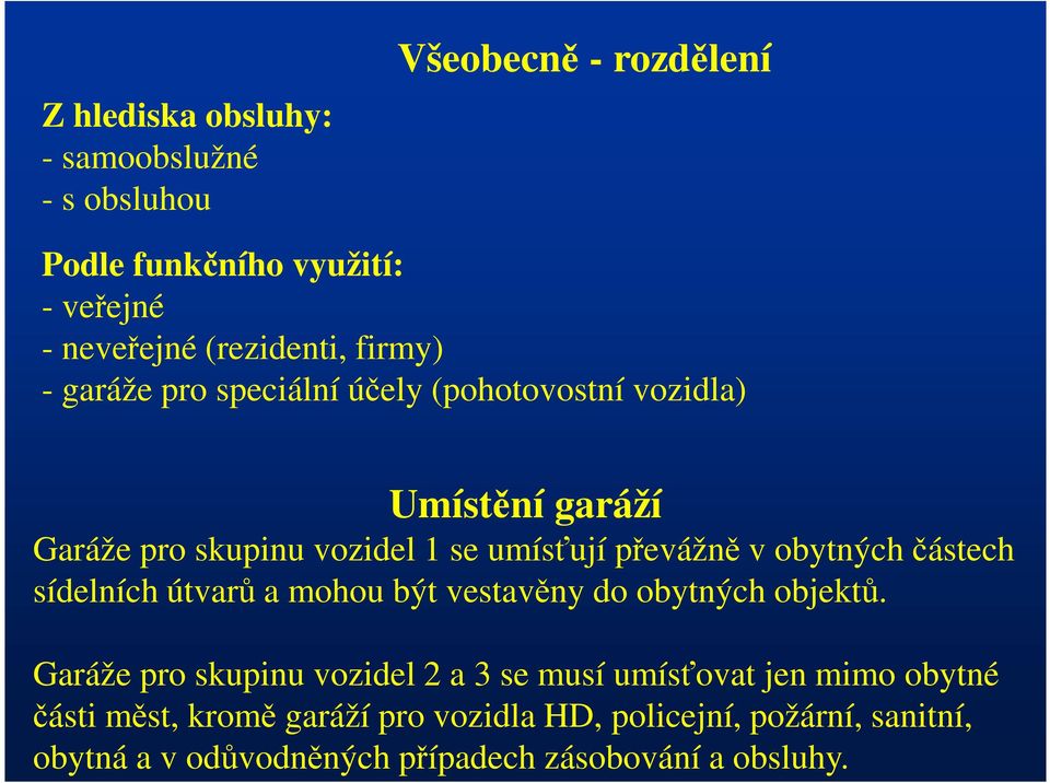 obytných částech sídelních útvarů a mohou být vestavěny do obytných objektů.