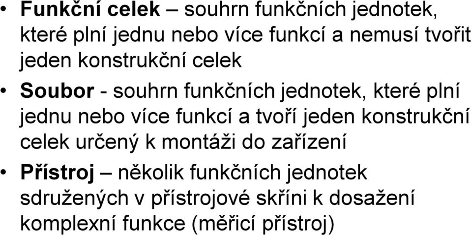 více funkcí a tvoří jeden konstrukční celek určený k montáži do zařízení Přístroj několik