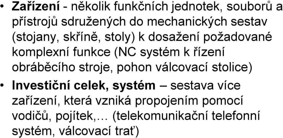 obráběcího stroje, pohon válcovací stolice) Investiční celek, systém sestava více zařízení,