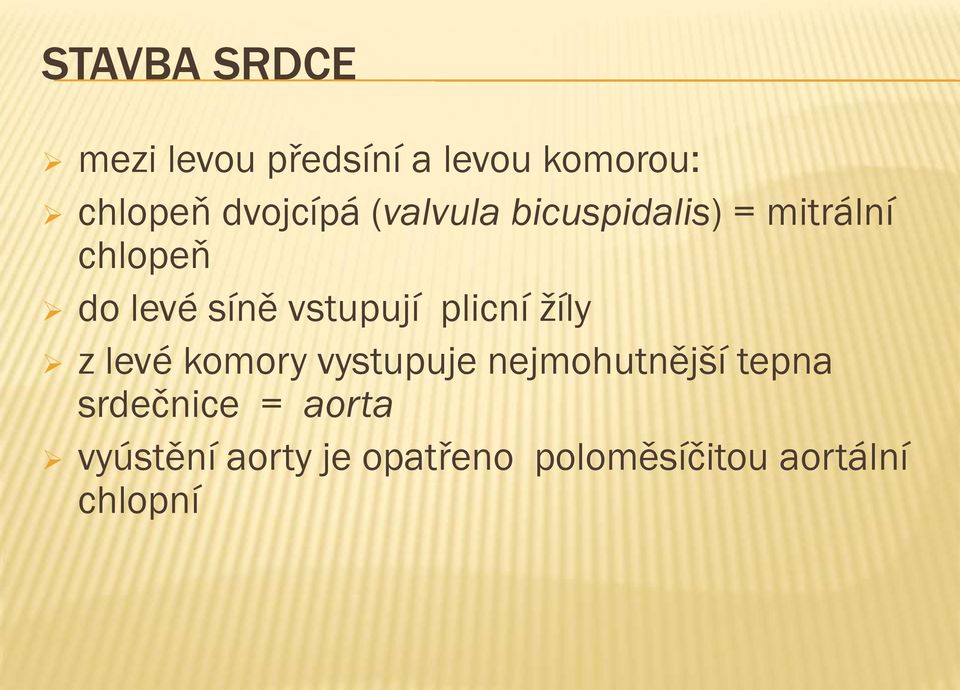 vstupují plicní žíly z levé komory vystupuje nejmohutnější tepna