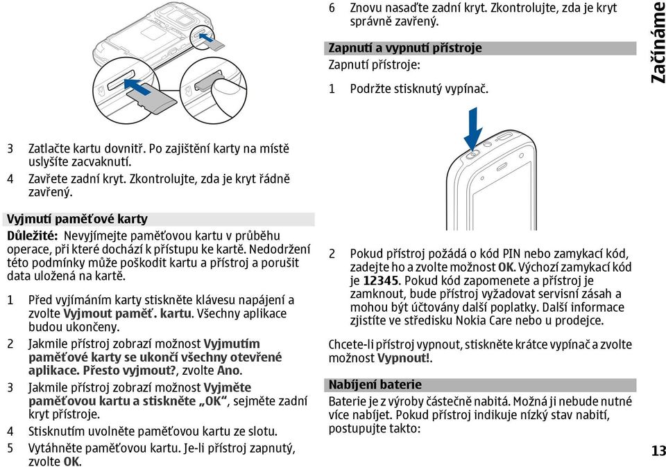 Vyjmutí paměťové karty Důležité: Nevyjímejte paměťovou kartu v průběhu operace, při které dochází k přístupu ke kartě.