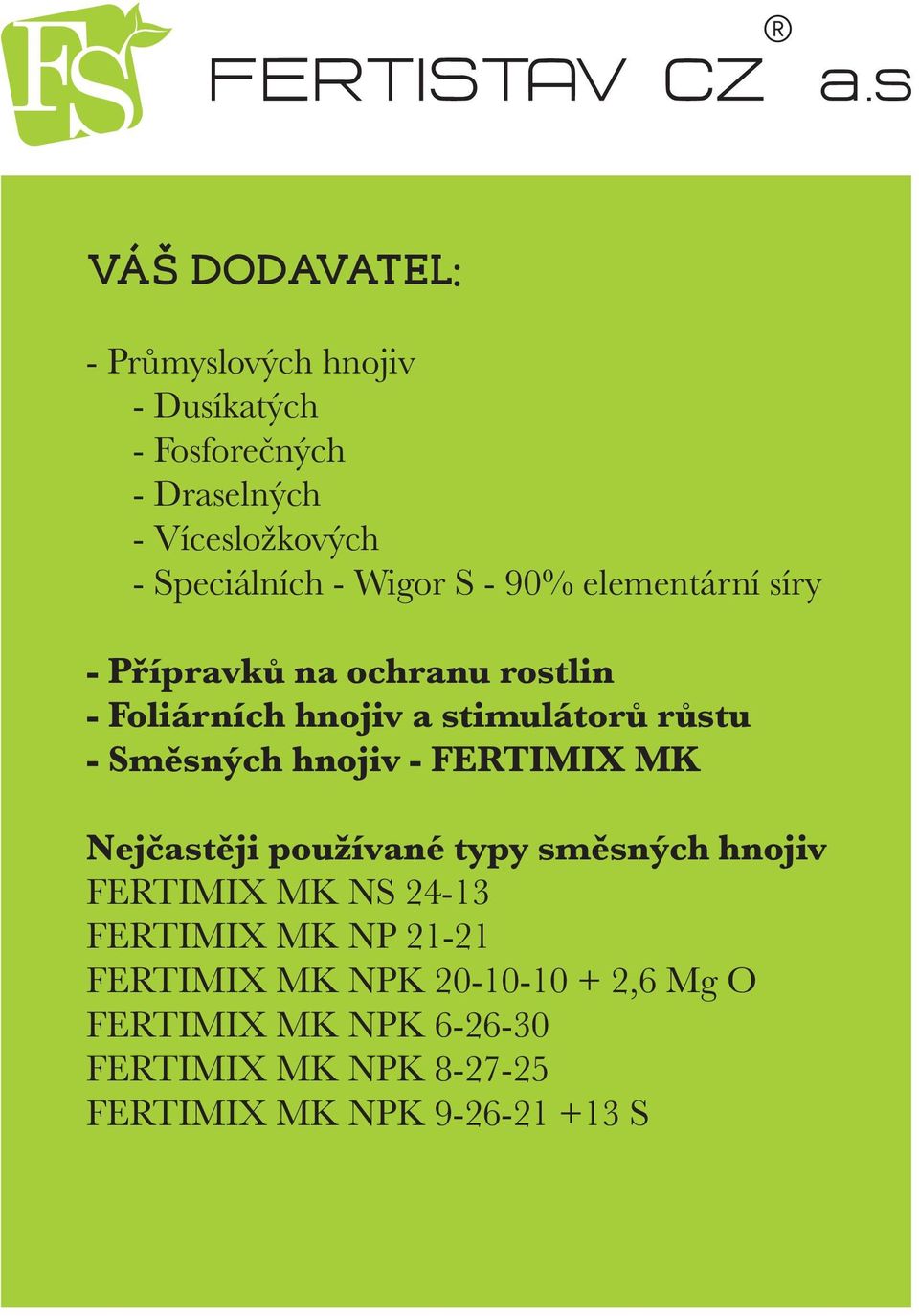 Směsných hnojiv - FERTIMIX MK Nejčastěji používané typy směsných hnojiv FERTIMIX MK NS 24-13 FERTIMIX MK NP