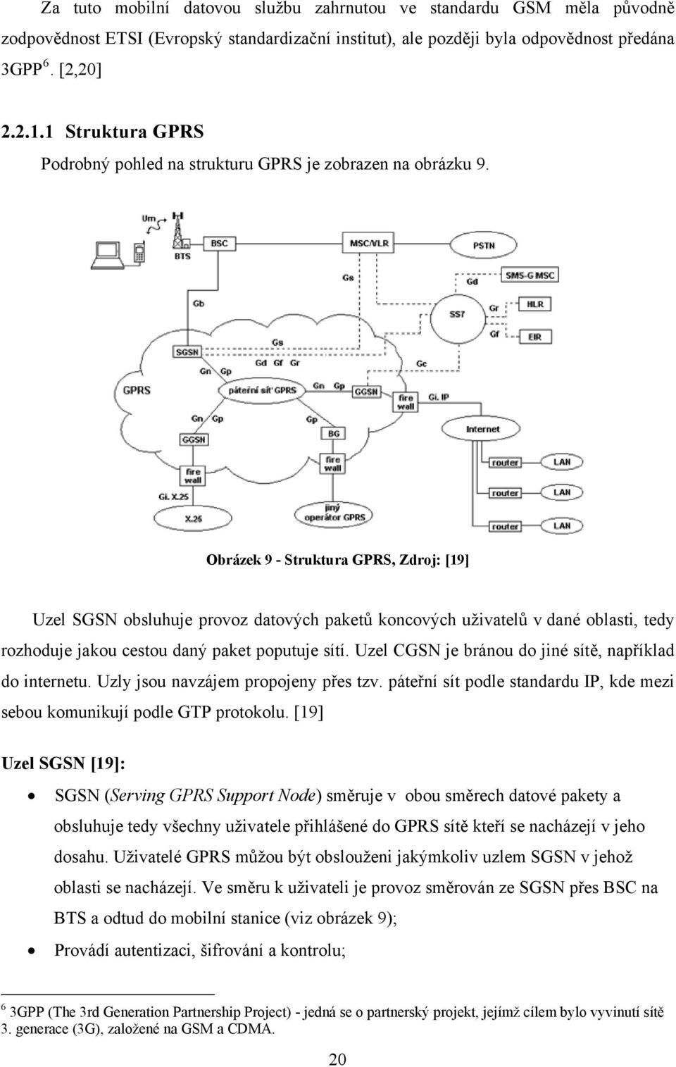 Obrázek 9 - Struktura GPRS, Zdroj: [19] Uzel SGSN obsluhuje provoz datových paketů koncových uživatelů v dané oblasti, tedy rozhoduje jakou cestou daný paket poputuje sítí.